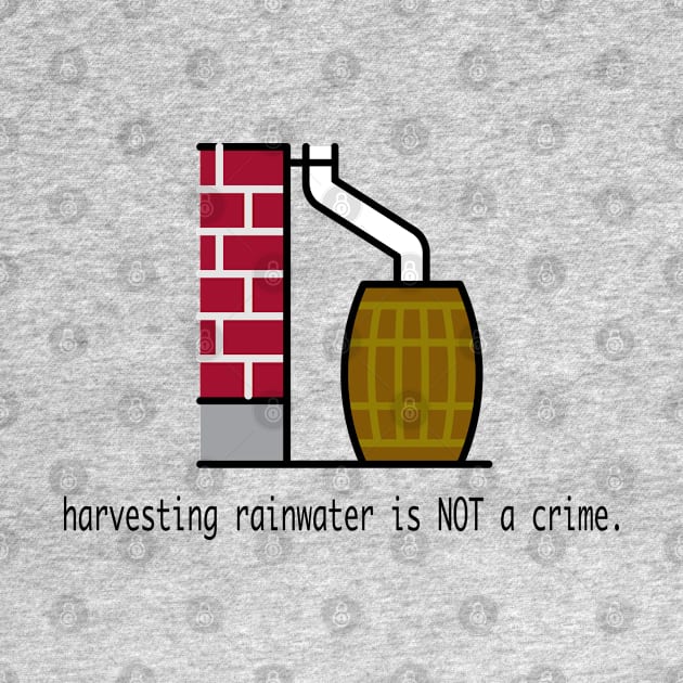 Harvesting Rainwater Is NOT a Crime by Granite State Spice Blends